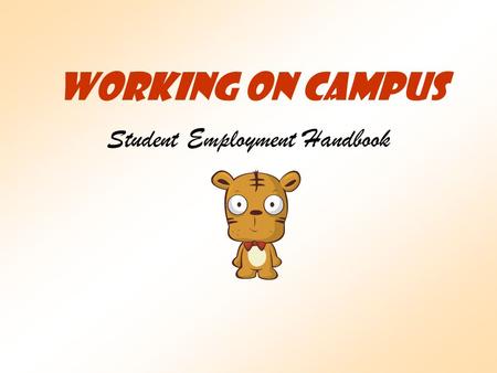 Working On Campus Student Employment Handbook. WHEN TO BEGIN All students (new or returning) who have a Federal Work Study or Occidental Work Award are.