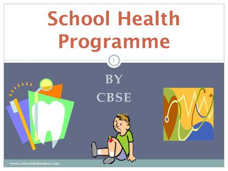 BY CBSE School Health Programme 1 www.schoolofeducators.com.