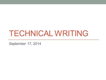 TECHNICAL WRITING September 17, 2014. Today Wrap-up the writing process Memos.