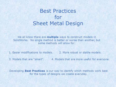 Best Practices for Sheet Metal Design We all know there are multiple ways to construct models in SolidWorks. No single method is better or worse than.