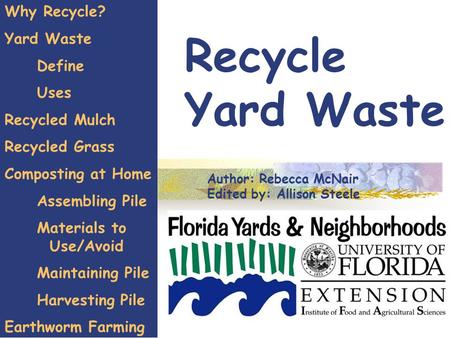 Recycle Yard Waste Why Recycle? Yard Waste Define Uses Recycled Mulch Recycled Grass Composting at Home Assembling Pile Materials to Use/Avoid Maintaining.