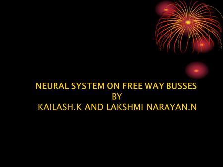NEURAL SYSTEM ON FREE WAY BUSSES BY KAILASH.K AND LAKSHMI NARAYAN.N.