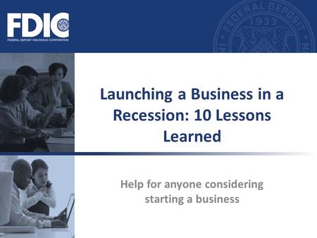 Help for anyone considering starting a business Launching a Business in a Recession: 10 Lessons Learned.
