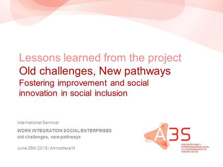 Lessons learned from the project Old challenges, New pathways Fostering improvement and social innovation in social inclusion International Seminar WORK.