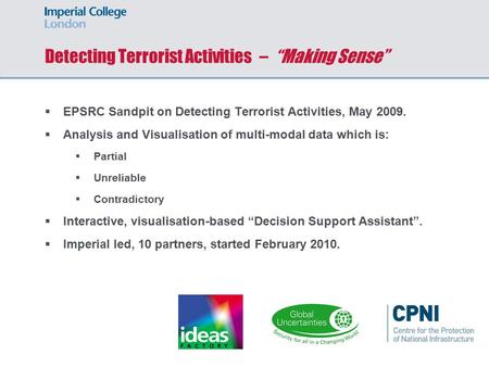 Detecting Terrorist Activities – “Making Sense”  EPSRC Sandpit on Detecting Terrorist Activities, May 2009.  Analysis and Visualisation of multi-modal.