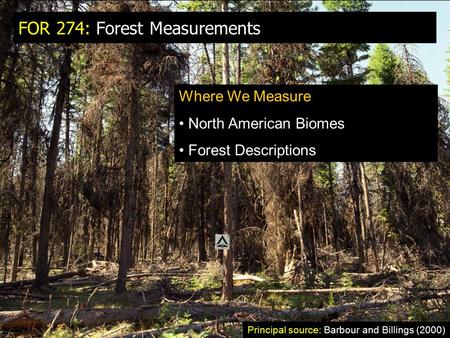 FOR 274: Forest Measurements Where We Measure North American Biomes Forest Descriptions Principal source: Barbour and Billings (2000)