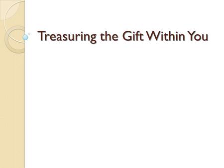 Treasuring the Gift Within You