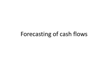 Forecasting of cash flows. On completing this chapter, you will be able to:  Understand the importance of cash to business.  Explain the difference.