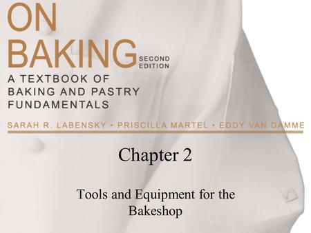 Chapter 2 Tools and Equipment for the Bakeshop. Copyright ©2009 by Pearson Education, Inc. Upper Saddle River, New Jersey 07458 All rights reserved. On.
