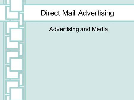 Direct Mail Advertising Advertising and Media. Direct Mail All forms of advertising sent directly to prospects through a government, private or electronic.