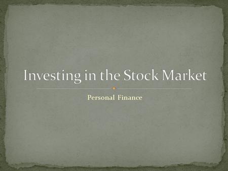 Personal Finance. Define stocks and analyze the benefits of investing. Evaluate stocks in order to get a return on an investment. Compare and contrast.