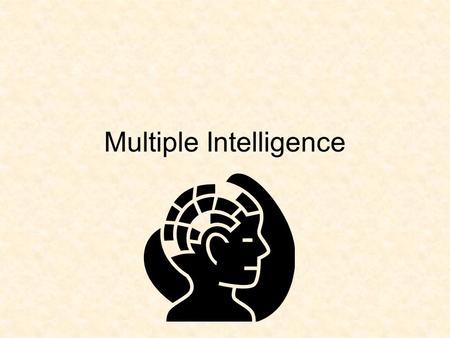 Multiple Intelligence. Intelligence Our traditional understanding of intelligence is that our ability to learn and do things occur at the same cognitive.