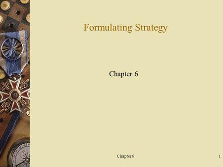 Chapter 61 Formulating Strategy Chapter 6. 2 Strategic Planning and Strategy  strategic planning - The process by which a firm’s managers evaluate the.