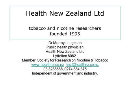 Health New Zealand Ltd tobacco and nicotine researchers founded 1995 Dr Murray Laugesen Public health physician Health New Zealand Ltd Lyttelton 8082.