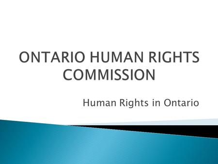 Human Rights in Ontario.  It is a provincial law that gives everybody equal rights and opportunities without discrimination in specific areas like jobs,