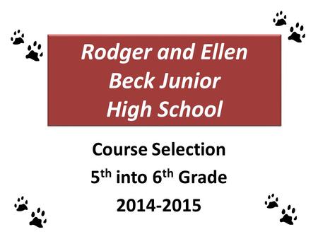 Rodger and Ellen Beck Junior High School Course Selection 5 th into 6 th Grade 2014-2015.