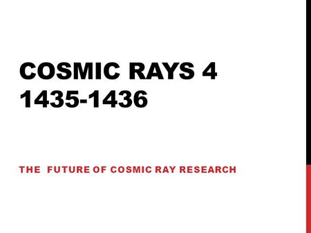 COSMIC RAYS 4 1435-1436 THE FUTURE OF COSMIC RAY RESEARCH.