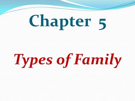 Chapter 5 Types of Family.