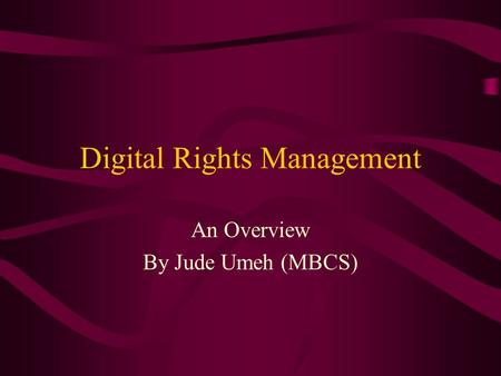 Digital Rights Management An Overview By Jude Umeh (MBCS)