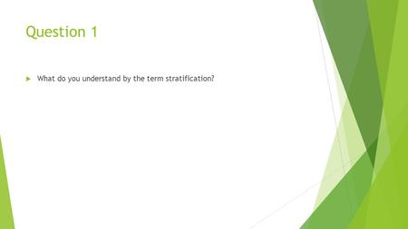 Question 1  What do you understand by the term stratification?