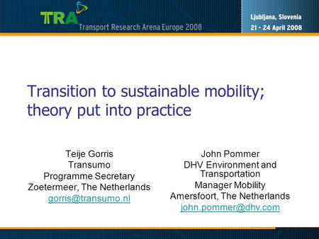 Transition to sustainable mobility; theory put into practice Teije Gorris Transumo Programme Secretary Zoetermeer, The Netherlands John.