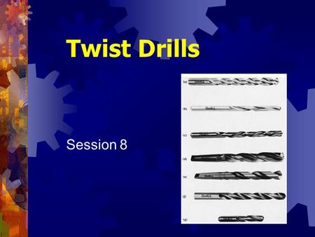 Twist Drills Session 8.