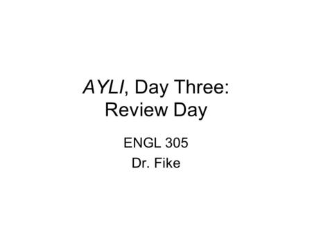 AYLI, Day Three: Review Day ENGL 305 Dr. Fike. Business Annotated bibliography assignment.