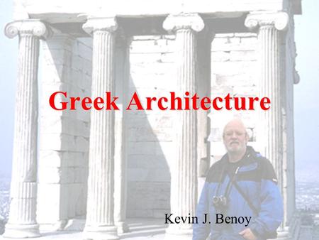 Greek Architecture Kevin J. Benoy.