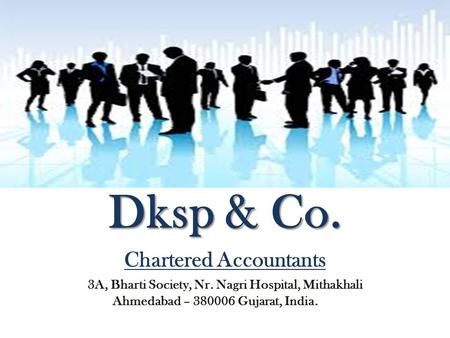 Dksp & Co. Chartered Accountants 3A, Bharti Society, Nr. Nagri Hospital, Mithakhali Ahmedabad – 380006 Gujarat, India.