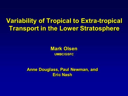 Variability of Tropical to Extra-tropical Transport in the Lower Stratosphere Mark Olsen UMBC/GSFC Anne Douglass, Paul Newman, and Eric Nash.
