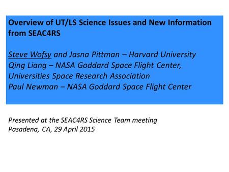 Overview of UT/LS Science Issues and New Information from SEAC4RS Steve Wofsy and Jasna Pittman – Harvard University Qing Liang – NASA Goddard Space Flight.