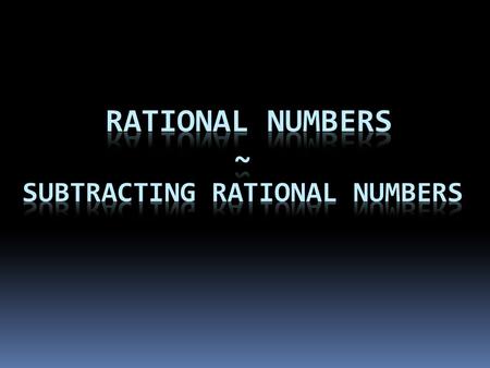 Rational Numbers Subtracting Integers To subtract an integer, add its additive inverse. SUBTRACTING RATIONAL NUMBERS.