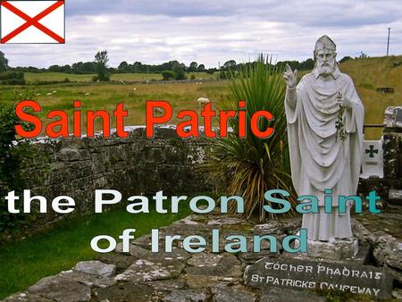 Saint Patric is the patron saint of Ireland. His emblem, adiagonal red cross on a white background, is the flag of Ireland, and part of the British flag.