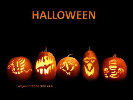 Alejandro Cobo Ortiz 4º A. Origin Of Halloween The original vegetable Costumes Jack-o- Lantern Trick or treat Typical food -Click on here to see the end-