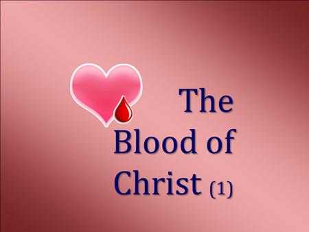 The Blood of Christ (1). Blood of Christ 2 ♡Without His blood we will die spiritually and eternally, Heb. 9:22 ♡The importance of blood in God’s plan.