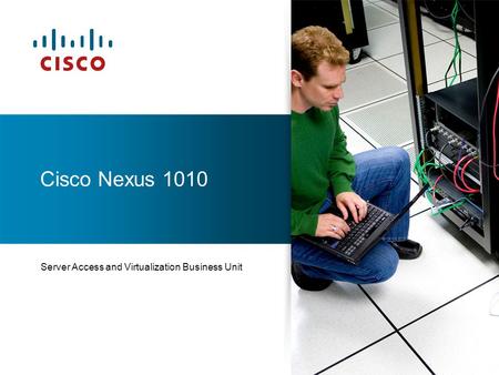 Server Access and Virtualization Business Unit Cisco Nexus 1010.