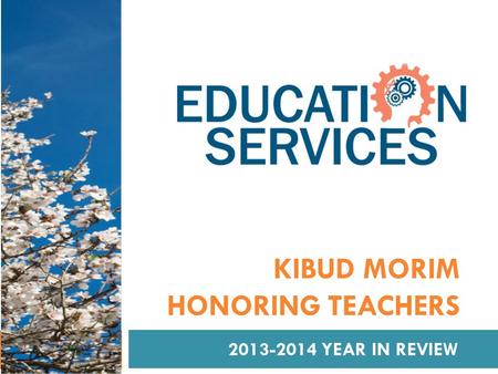 KIBUD MORIM HONORING TEACHERS 2013-2014 YEAR IN REVIEW.