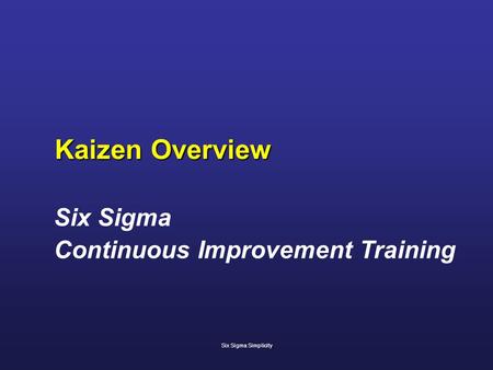 Kaizen Overview Six Sigma Continuous Improvement Training Six Sigma Simplicity.