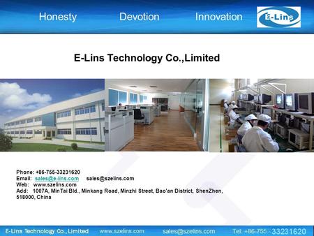 E-Lins Technology Co.,Limited InnovationDevotion Honesty Phone: +86-755-33231620    Web: