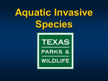 Aquatic Invasive Species. Invasive Species Public Awareness Campaign 2009 Sunset Commission raised issue of exotic aquatic plants and directed Texas Parks.