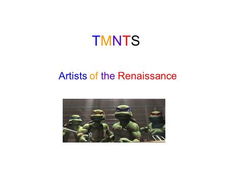TMNTSTMNTS Artists of the Renaissance. The Renaissance The renaissance was a time period between 1300-1600 that was a culture movement called an “explosion.
