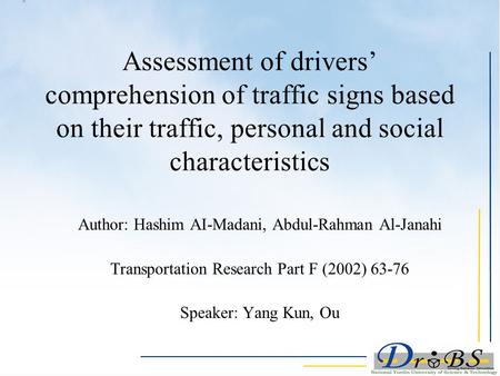 Assessment of drivers’ comprehension of traffic signs based on their traffic, personal and social characteristics Author: Hashim AI-Madani, Abdul-Rahman.