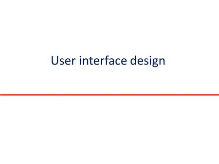 User interface design.