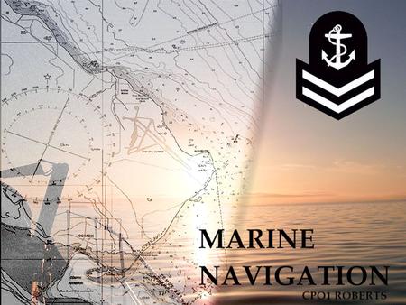 Navigation Navigation is the science of directing the movements of a vessel from one place to another in a safe and efficient manner. In this course we.