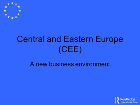 Central and Eastern Europe (CEE) A new business environment.