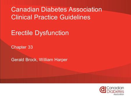 Canadian Diabetes Association Clinical Practice Guidelines Erectile Dysfunction Chapter 33 Gerald Brock, William Harper.