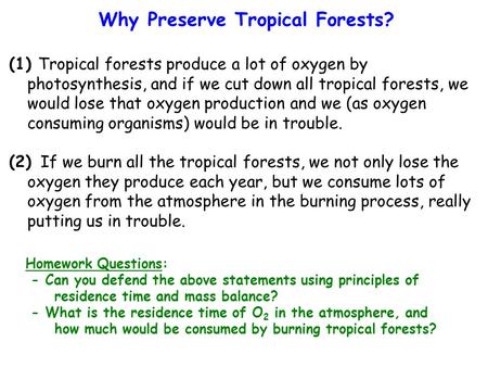 (1) Tropical forests produce a lot of oxygen by photosynthesis, and if we cut down all tropical forests, we would lose that oxygen production and we (as.