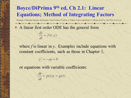 Boyce/DiPrima 9 th ed, Ch 2.1: Linear Equations; Method of Integrating Factors Elementary Differential Equations and Boundary Value Problems, 9 th edition,