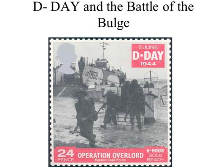 D- DAY and the Battle of the Bulge. Goal of Today We will learn about Operation Overlord or Dday. Know all of the code names for the beaches.