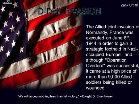 The Allied joint invasion of Normandy, France was executed on June 6 th, 1944 in order to gain a strategic foothold in Nazi- occupied Europe, and although.